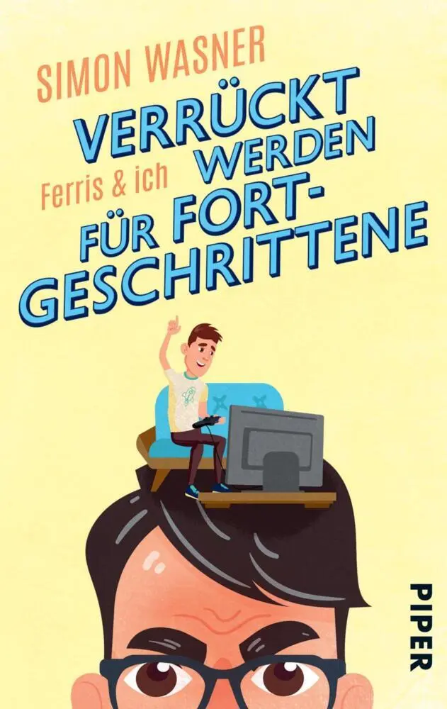 Cover: 9783492505277 | Ferris &amp; Ich - Verrückt werden für Fortgeschrittene | Simon Wasner