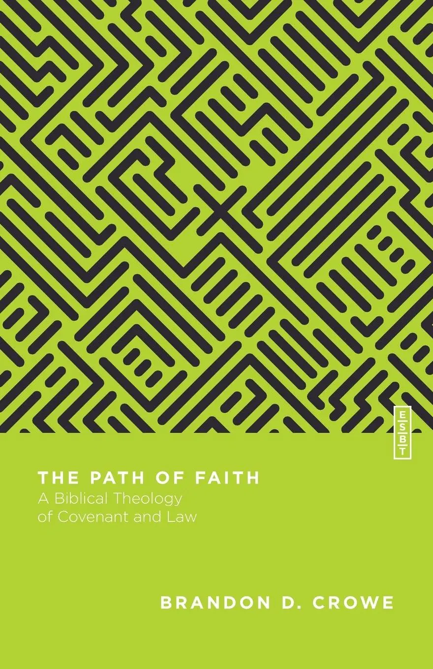 Cover: 9780830855377 | The Path of Faith | A Biblical Theology of Covenant and Law | Crowe