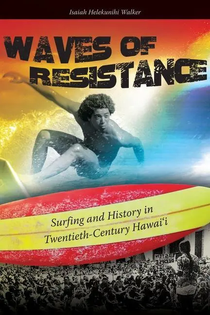 Cover: 9780824835477 | Waves of Resistance | Surfing and History in Twentieth-Century Hawai'i