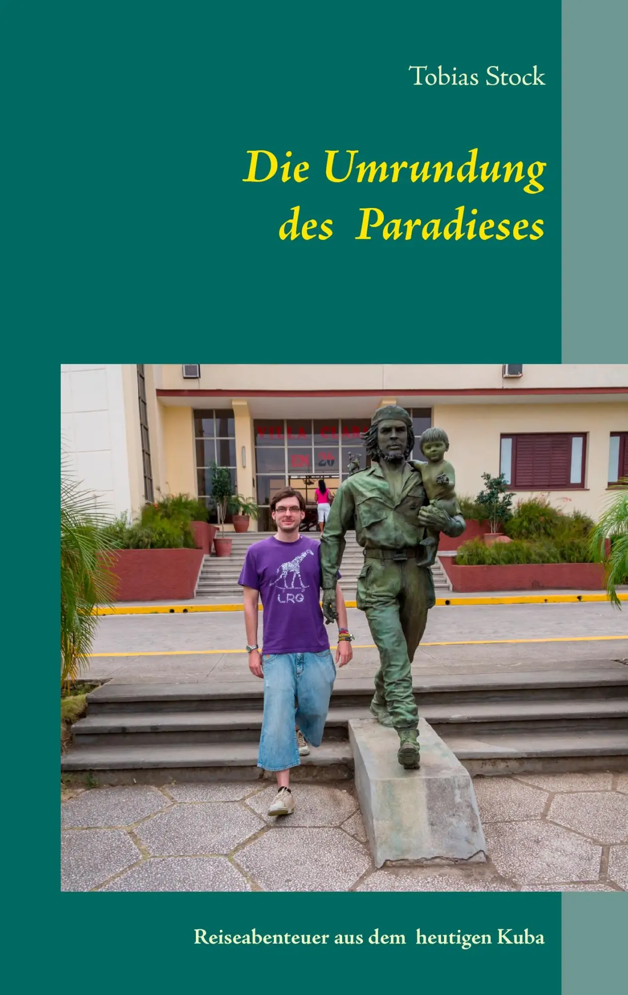 Cover: 9783734755477 | Die Umrundung des Paradieses | Reiseabenteuer aus dem heutigen Kuba