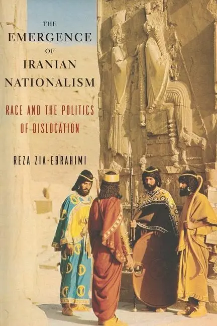 Cover: 9780231175777 | Zia-Ebrahimi, R: The Emergence of Iranian Nationalism | Zia-Ebrahimi