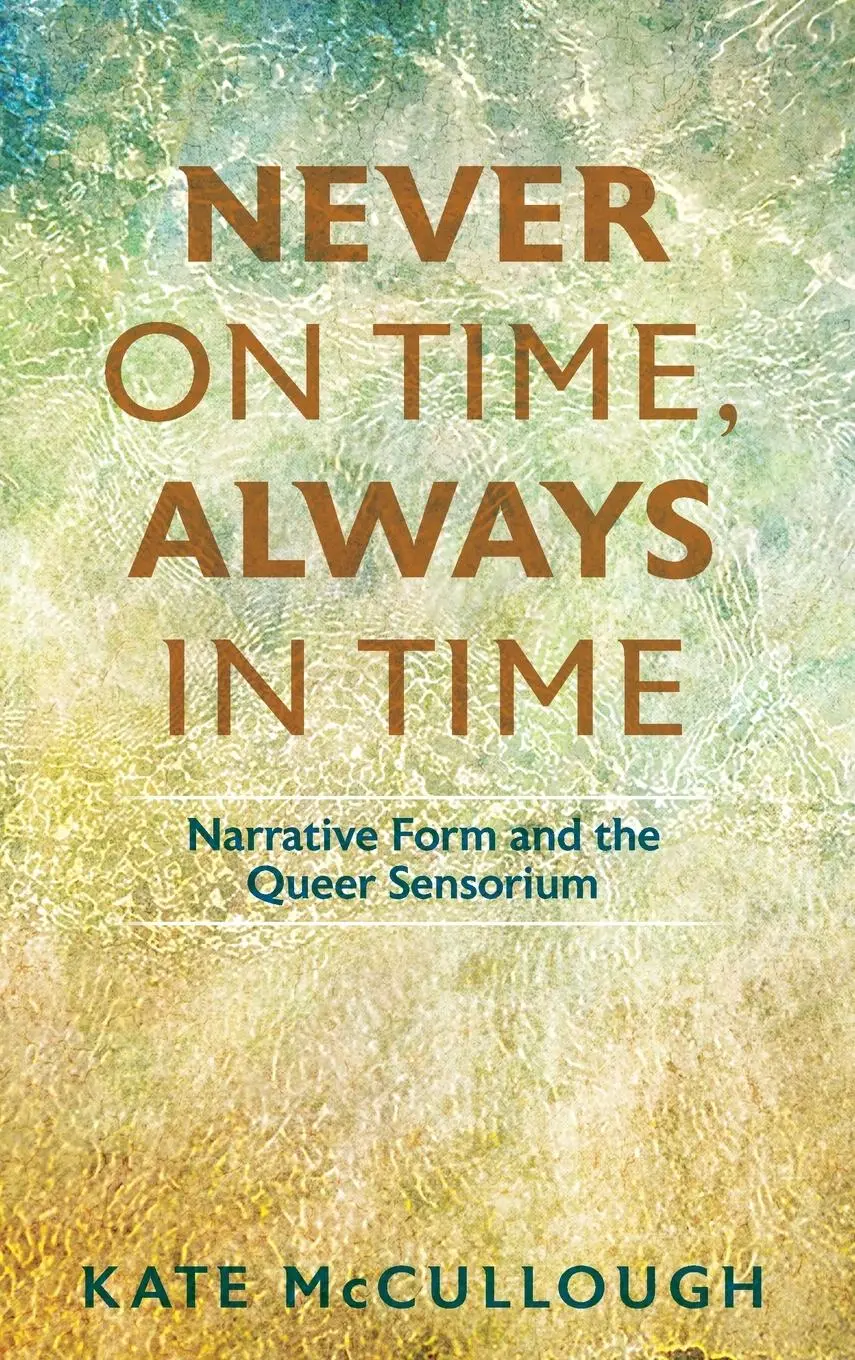 Cover: 9780814215777 | Never on Time, Always in Time | Narrative Form and the Queer Sensorium