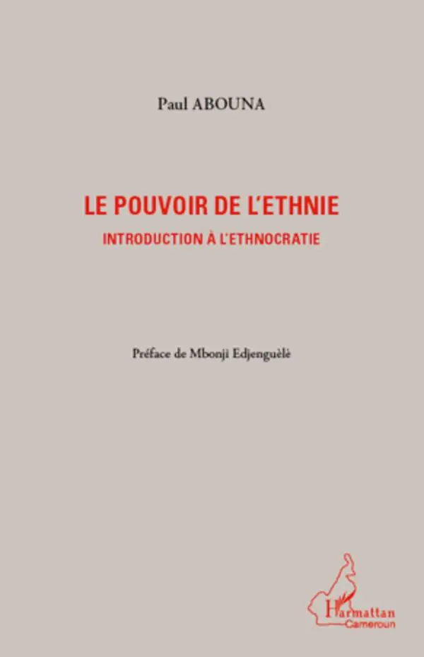 Cover: 9782296565777 | Le pouvoir de l'ethnie | Introduction à l'ethnocratie | Paul Abouna