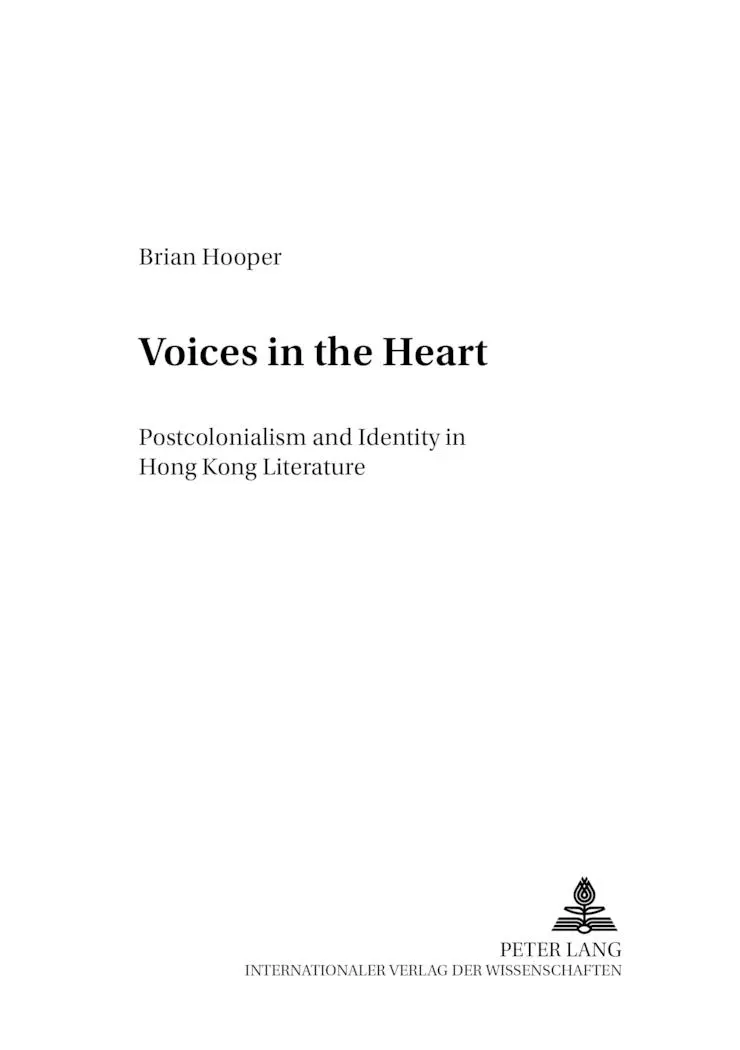 Voices in the Heart: Postcolonialism and Identity in Hong Kong Literature (Anglo-amerikanische Studien /Anglo-american Studies)