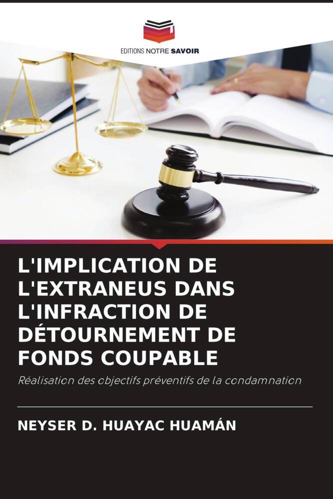 L'IMPLICATION DE L'EXTRANEUS DANS L'INFRACTION DE DÉTOURNEMENT DE FONDS COUPABLE | Réalisation des objectifs préventifs de la condamnation | Neyser D. Huayac Huamán | Taschenbuch | Paperback | 2022 - Huayac Huamán, Neyser D.