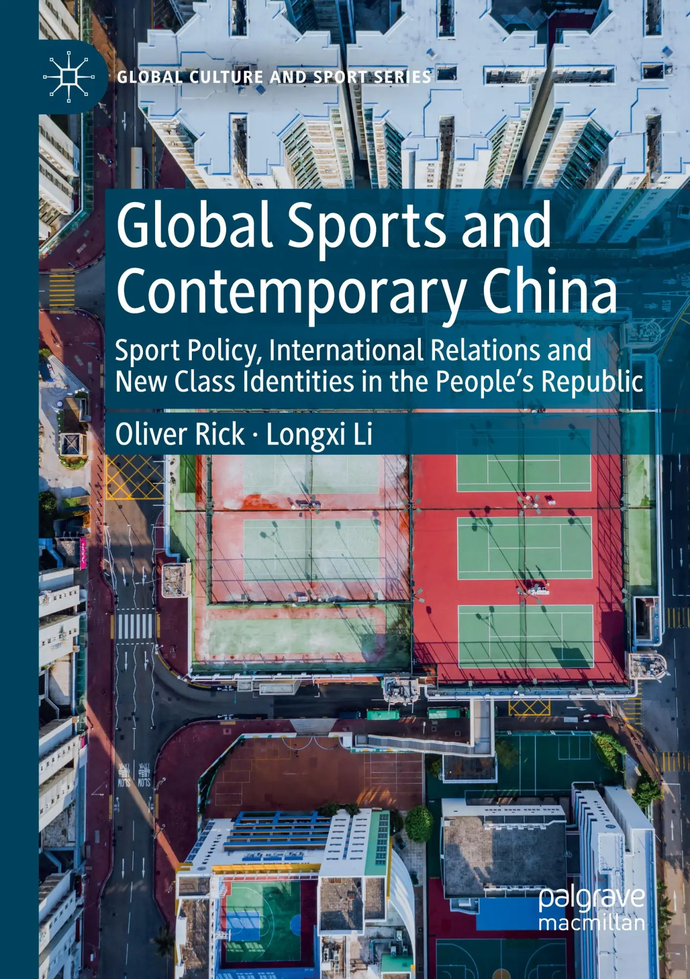 Global Sports and Contemporary China: Sport Policy, International Relations and New Class Identities in the People’s Republic (Global Culture and Sport Series)