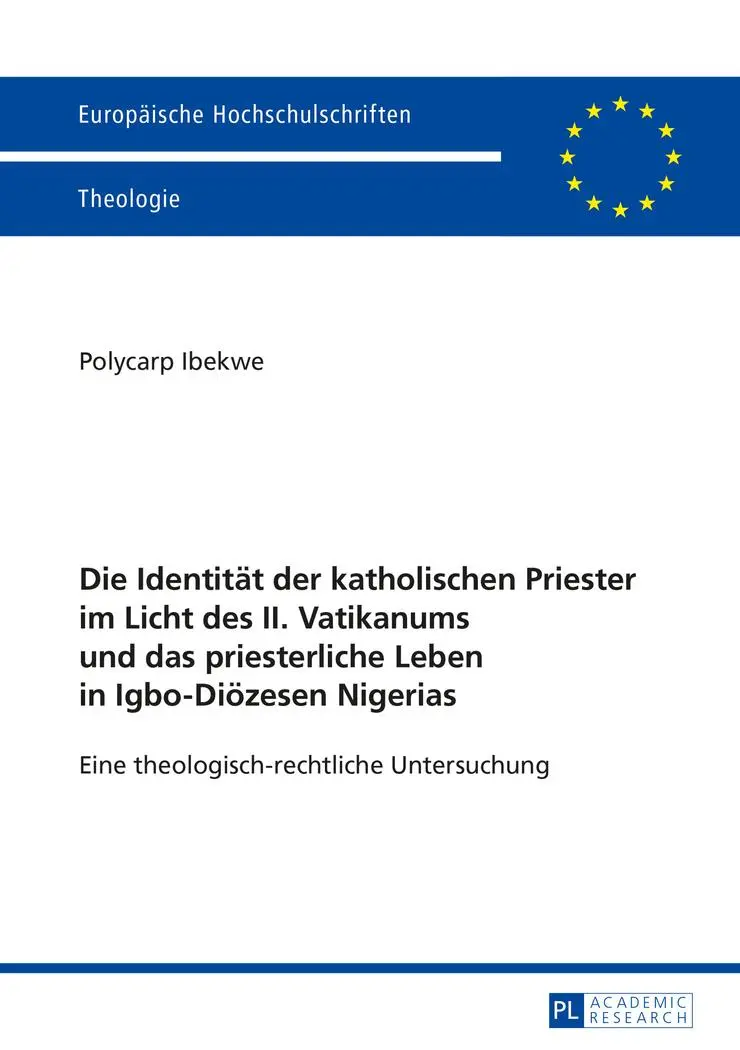 Die Identität der katholischen Priester im Licht des II. Vatikanums und das priesterliche Leben in Igbo-Diözesen Nigerias: Eine theologisch-rechtliche ... / Publications Universitaires Européennes)