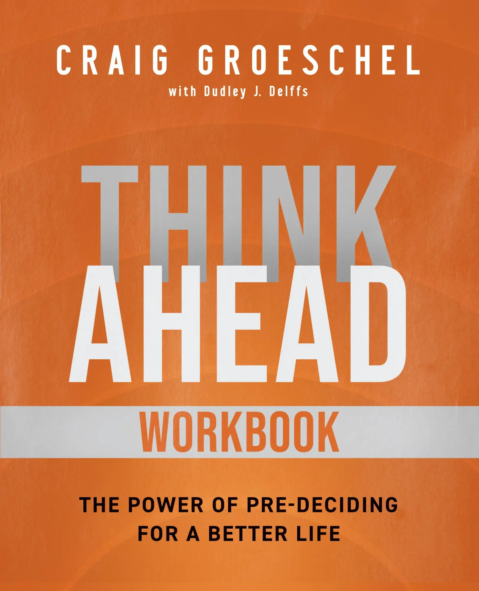 Cover: 9780310166177 | Think Ahead Workbook | The Power of Pre-Deciding for a Better Life Cover: 9780310166177 | Think Ahead Workbook | The Power of Pre-Deciding for a Better Life