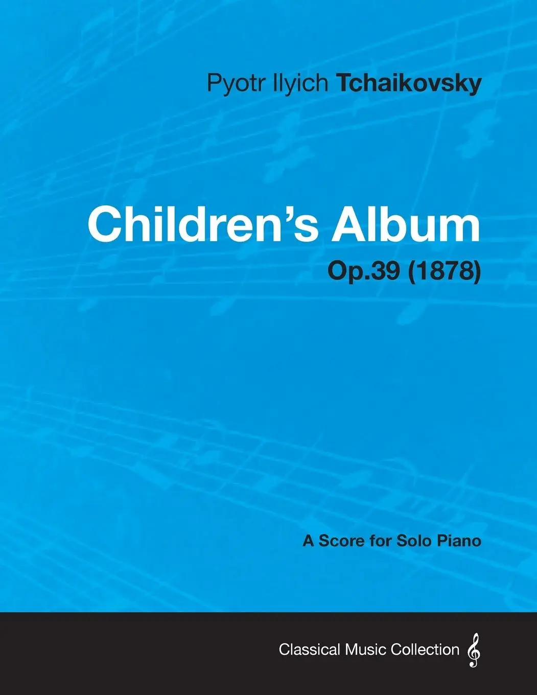 Cover: 9781447476177 | Children's Album - A Score for Solo Piano Op.39 (1878) | Tchaikovsky