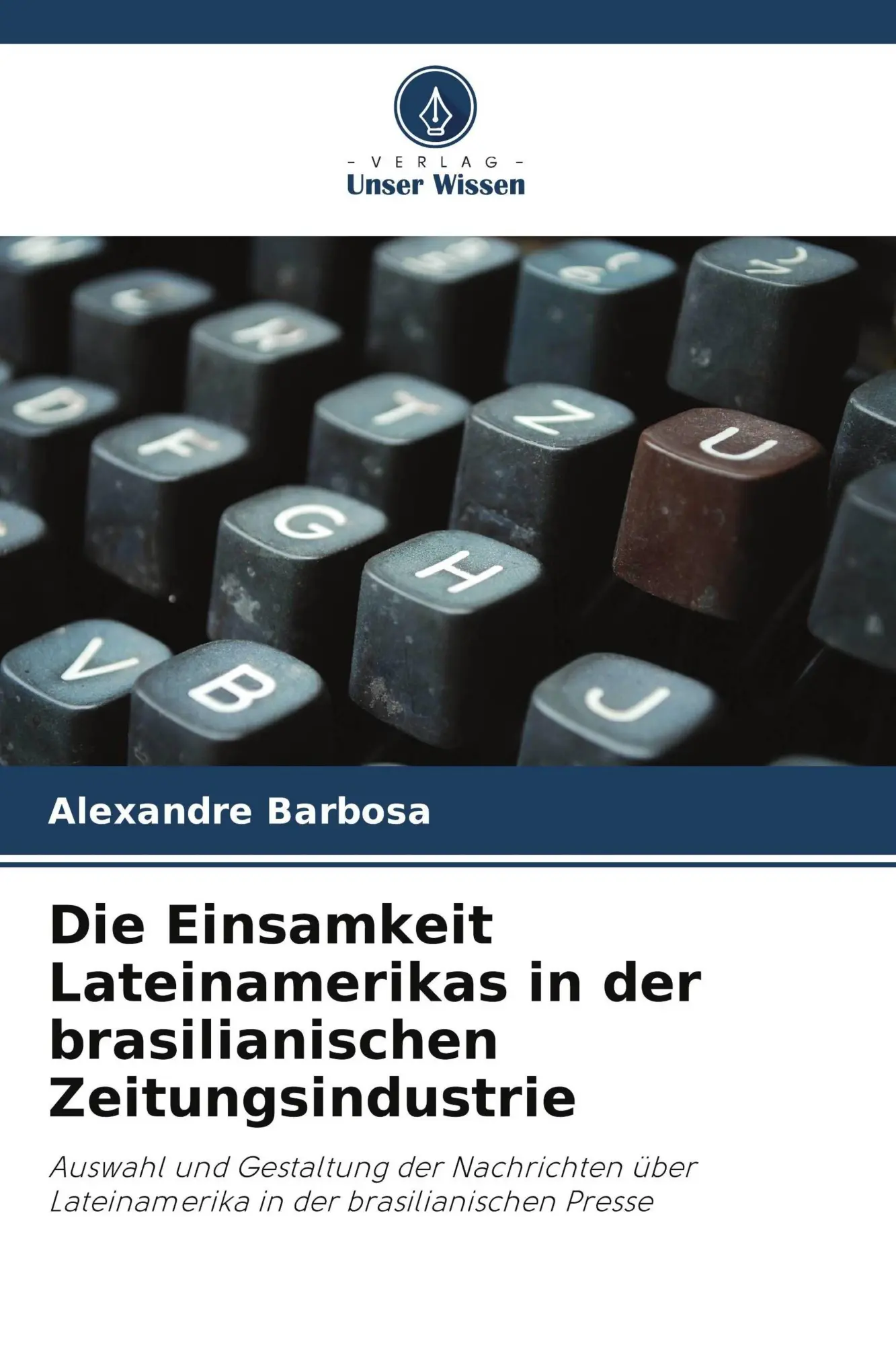 Cover: 9786209686177 | Die Einsamkeit Lateinamerikas in der brasilianischen Zeitungsindustrie