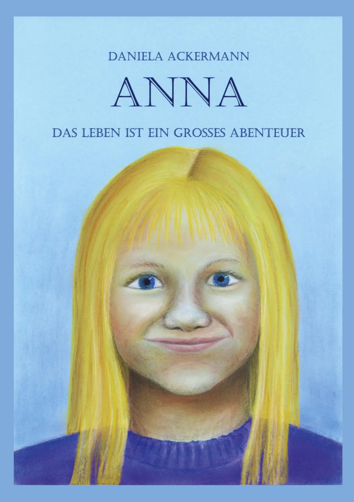 Cover: 9783696376277 | Anna | Das Leben ist ein grosses Abenteuer | Daniela Ackermann | Buch