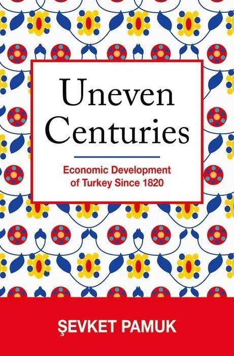 Cover: 9780691166377 | Uneven Centuries - Economic Development of Turkey since 1820 | Pamuk