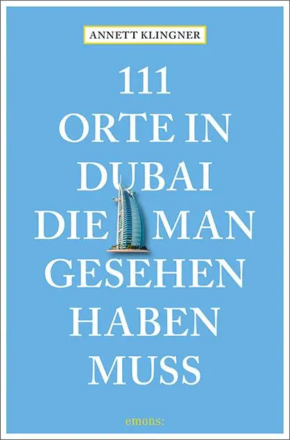 Cover: 9783740806477 | 111 Orte in Dubai, die man gesehen haben muss | Reiseführer | Klingner