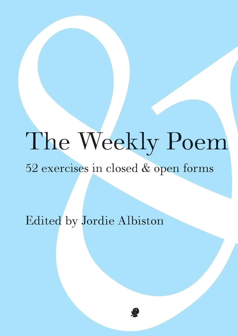Cover: 9781922186577 | The Weekly Poem | 52 Exercises in Closed and Open Forms | Albiston
