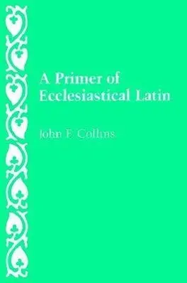Cover: 9780813206677 | A Primer of Ecclesiastical Latin | John F Collins | Taschenbuch | 1988