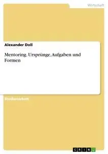 Cover: 9783638906777 | Mentoring. Ursprünge, Aufgaben und Formen | Alexander Doll | Buch