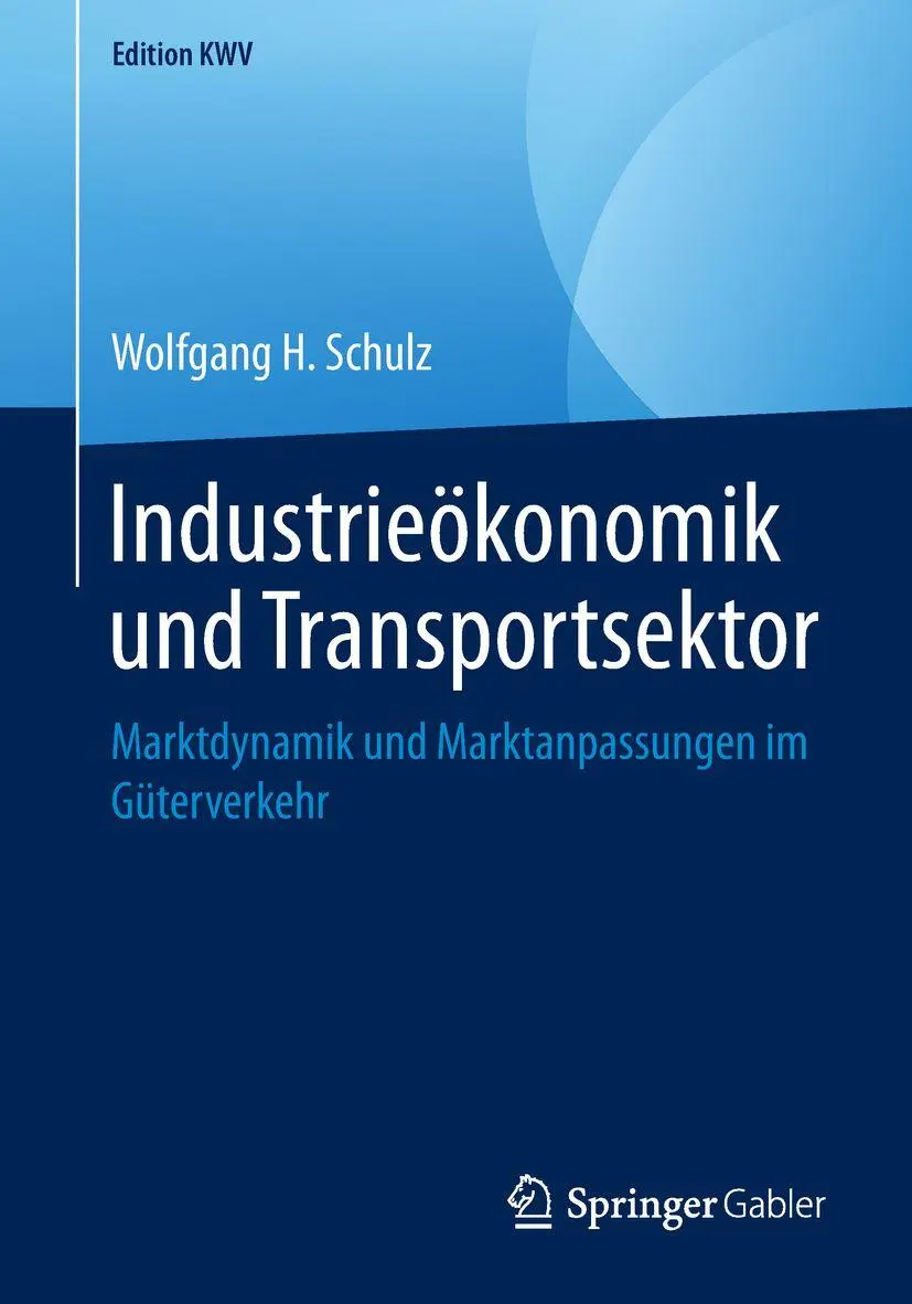 Industrieökonomik und Transportsektor: Marktdynamik und Marktanpassungen im Güterverkehr (Edition KWV)
