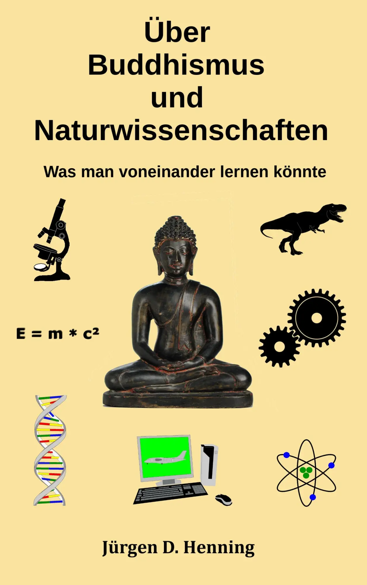 Cover: 9783743136977 | Über Buddhismus und Naturwissenschaft | Jürgen Henning | Taschenbuch