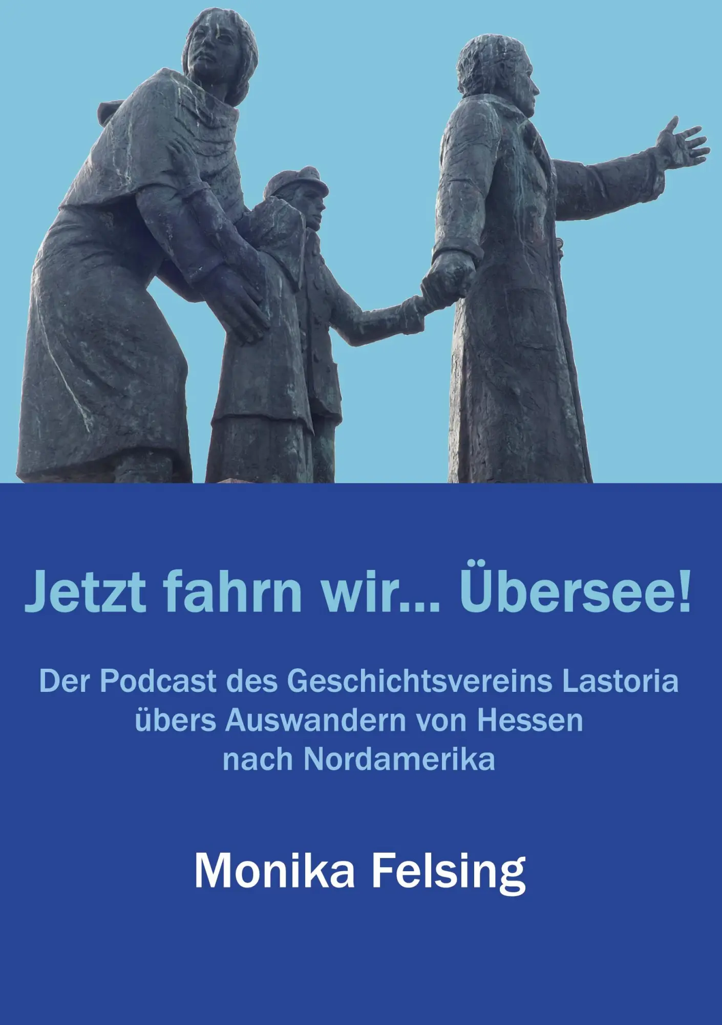 Jetzt fahrn wir... Übersee!: Der Podcast des Geschichtsvereins Lastoria übers Auswandern von Hessen nach Nordamerika