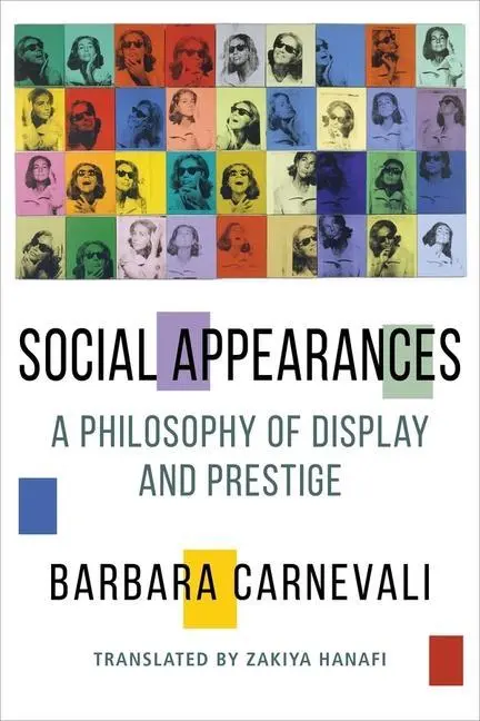 Cover: 9780231187077 | Social Appearances | A Philosophy of Display and Prestige | Carnevali