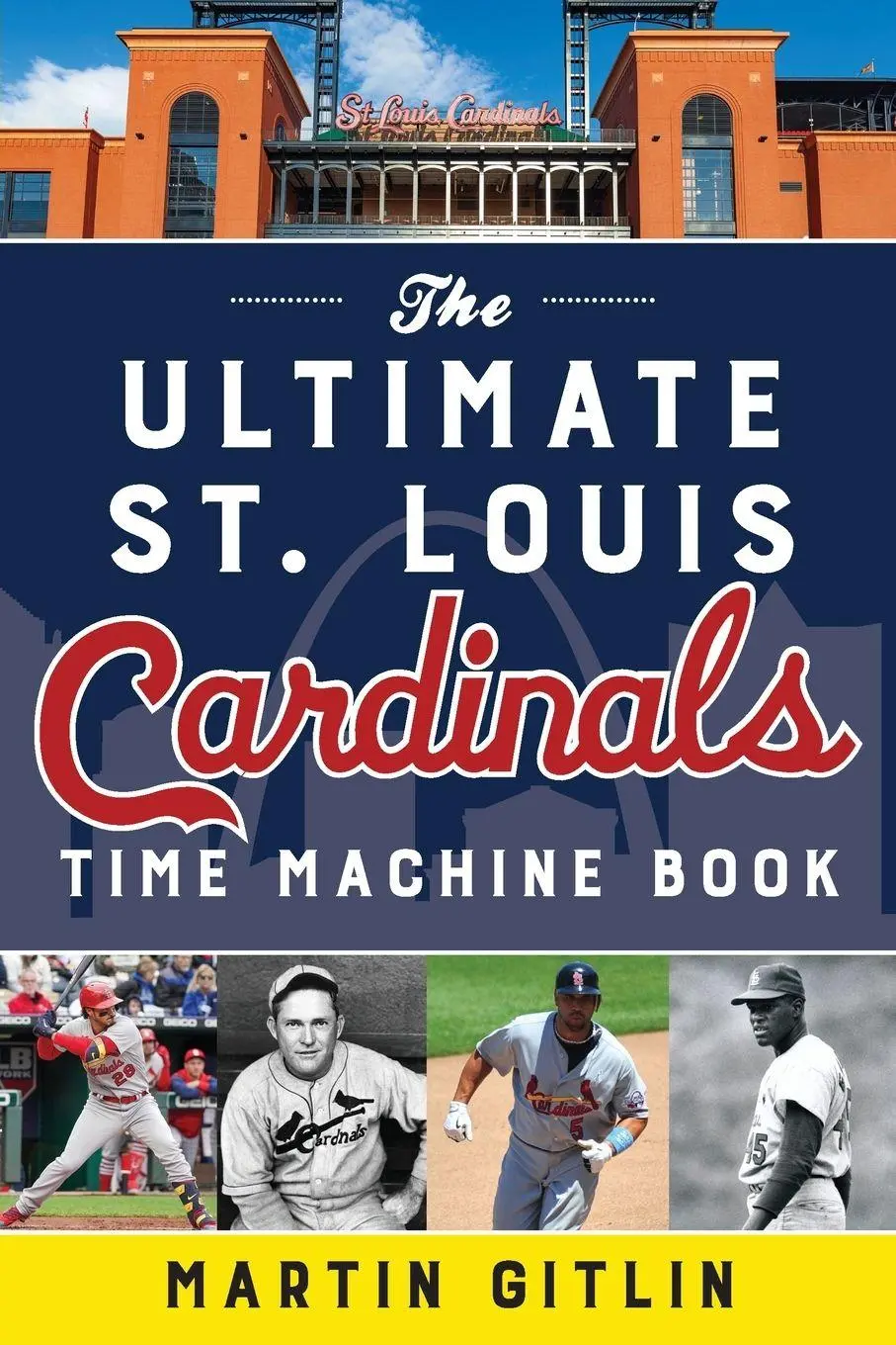 Cover: 9781493067077 | The Ultimate St. Louis Cardinals Time Machine Book | Martin Gitlin