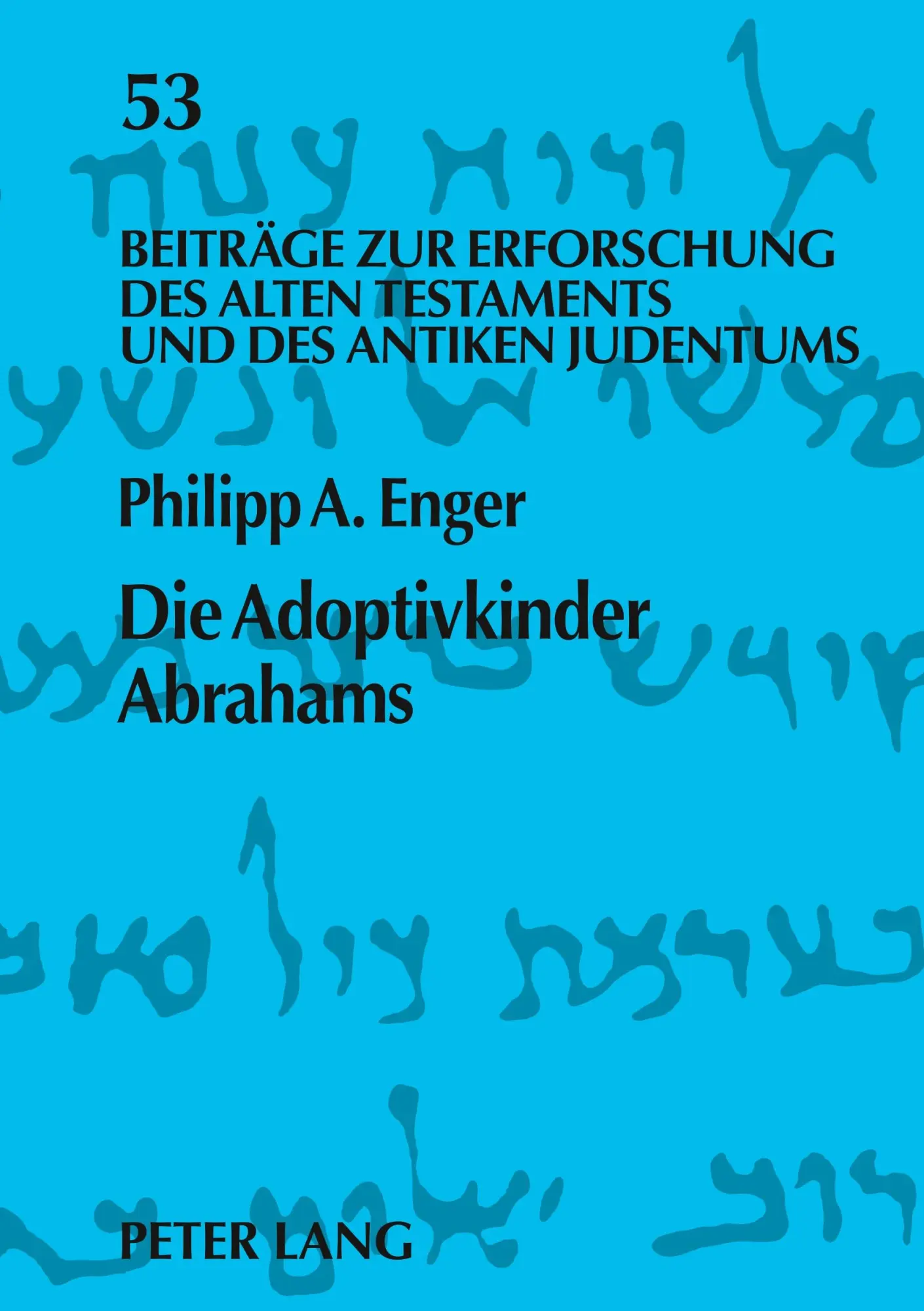 Die Adoptivkinder Abrahams: Eine exegetische Spurensuche zur Vorgeschichte des Proselytentums (Beiträge zur Erforschung des Alten Testaments und des Antiken Judentums)
