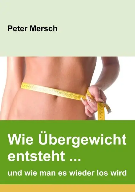 Cover: 9783748137177 | Wie Übergewicht entsteht ... und wie man es wieder los wird | Mersch