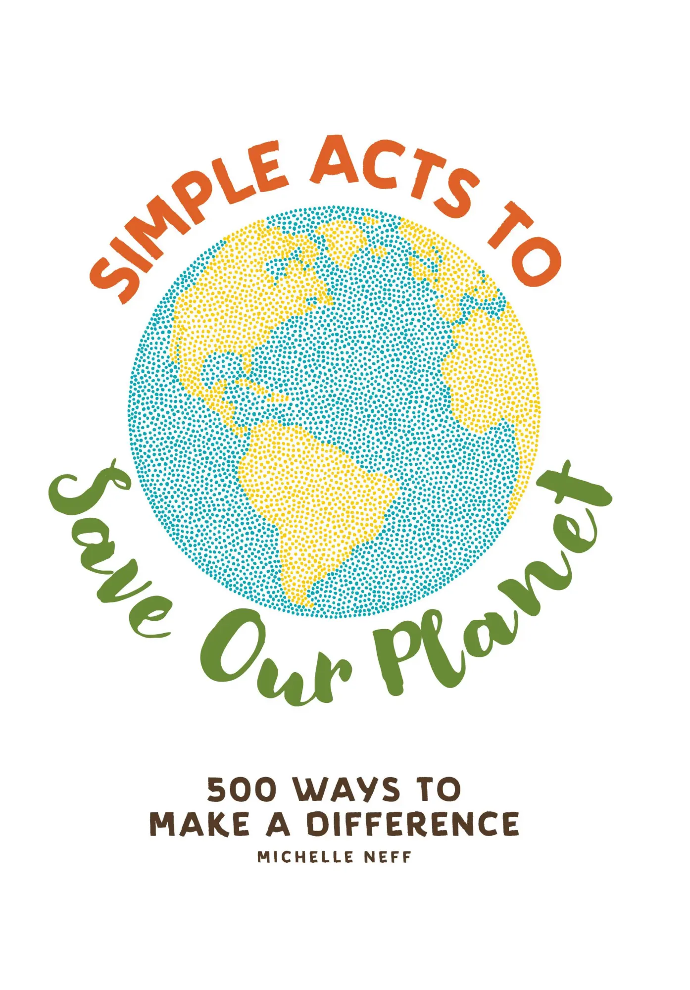 Cover: 9781507207277 | Simple Acts to Save Our Planet | 500 Ways to Make a Difference | Neff
