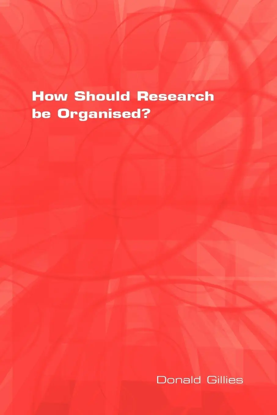 Cover: 9781904987277 | How Should Research Be Organised? | Donald Gillies | Taschenbuch