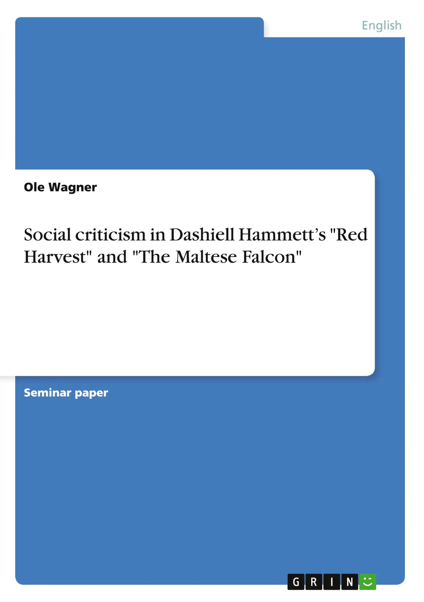 Social criticism in Dashiell Hammett's "Red Harvest" and "The Maltese Falcon"