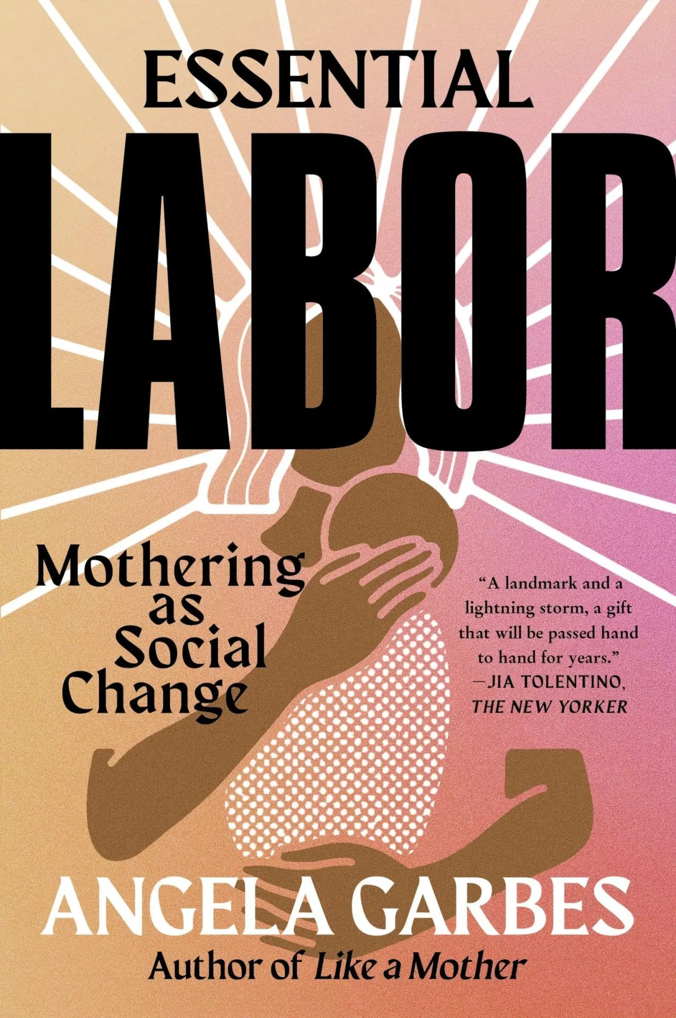 Cover: 9780062937377 | Essential Labor | Mothering as Social Change | Angela Garbes | Buch