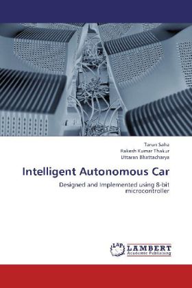 Intelligent Autonomous Car | Designed and Implemented using 8-bit microcontroller | Tarun Saha (u. a.) | Taschenbuch | Englisch | LAP Lambert Academic Publishing | EAN 9783659257377 - Saha, Tarun
