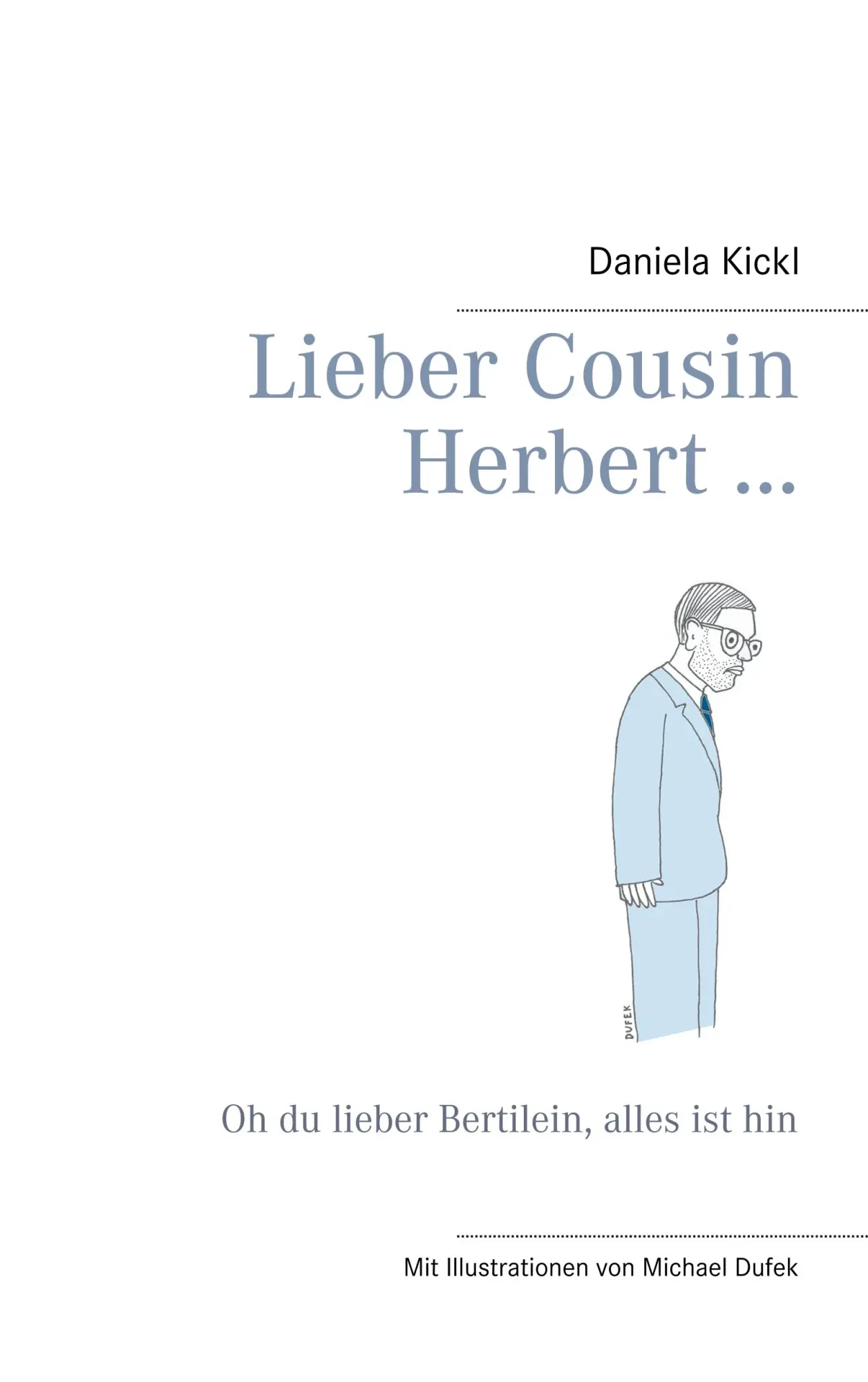 Lieber Cousin Herbert ...: Oh du lieber Bertilein, alles ist hin