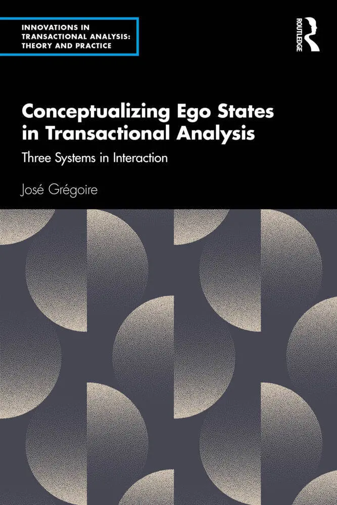Cover: 9781032657677 | Conceptualizing Ego States in Transactional Analysis | Jose Gregoire