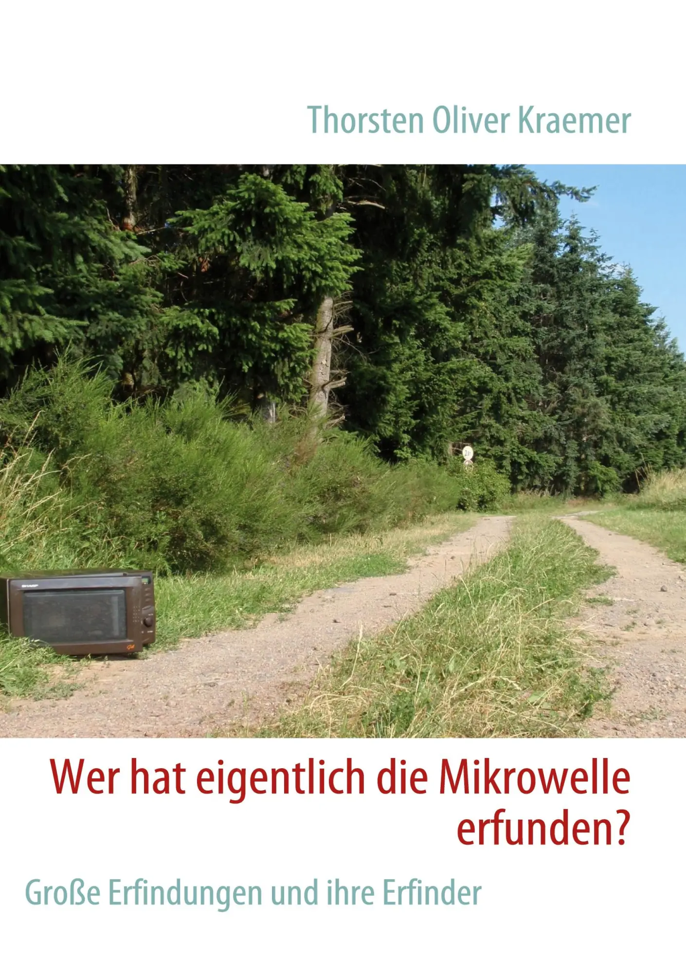 Cover: 9783837037777 | Wer hat eigentlich die Mikrowelle erfunden? | Thorsten Oliver Kraemer