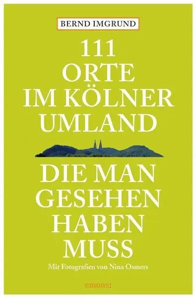 Cover: 9783897057777 | 111 Orte im Kölner Umland, die man gesehen haben muß | Bernd Imgrund