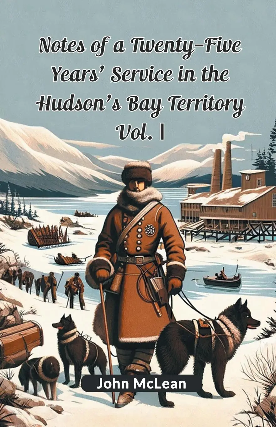 Cover: 9789364287777 | Notes Of A Twenty-Five Years' Service In The Hudson's Bay Territory...