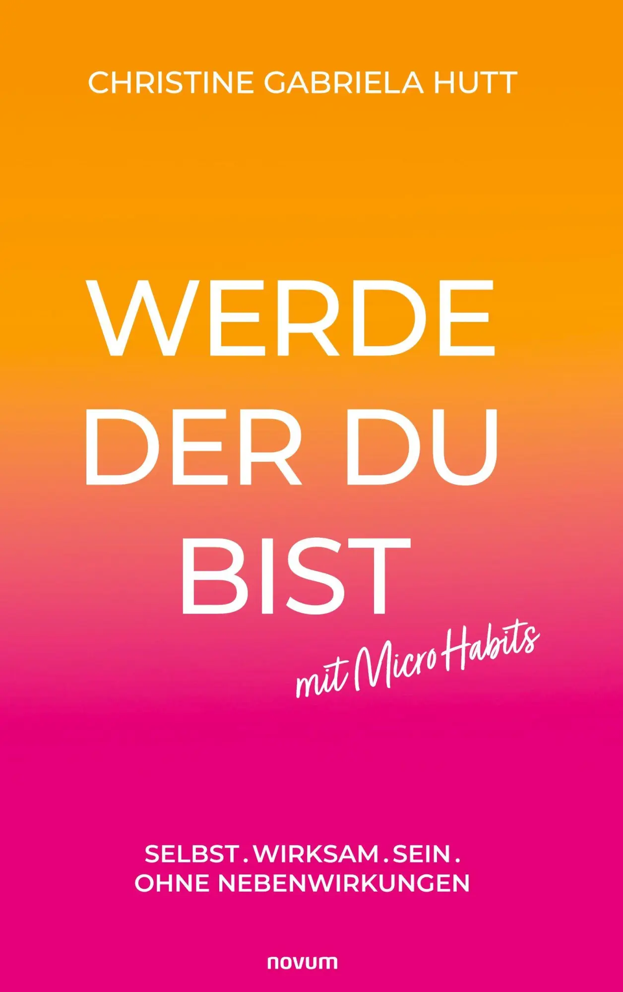 Cover: 9783991307877 | Werde der Du bist mit Micro Habits | Christine Gabriela Hutt | Buch