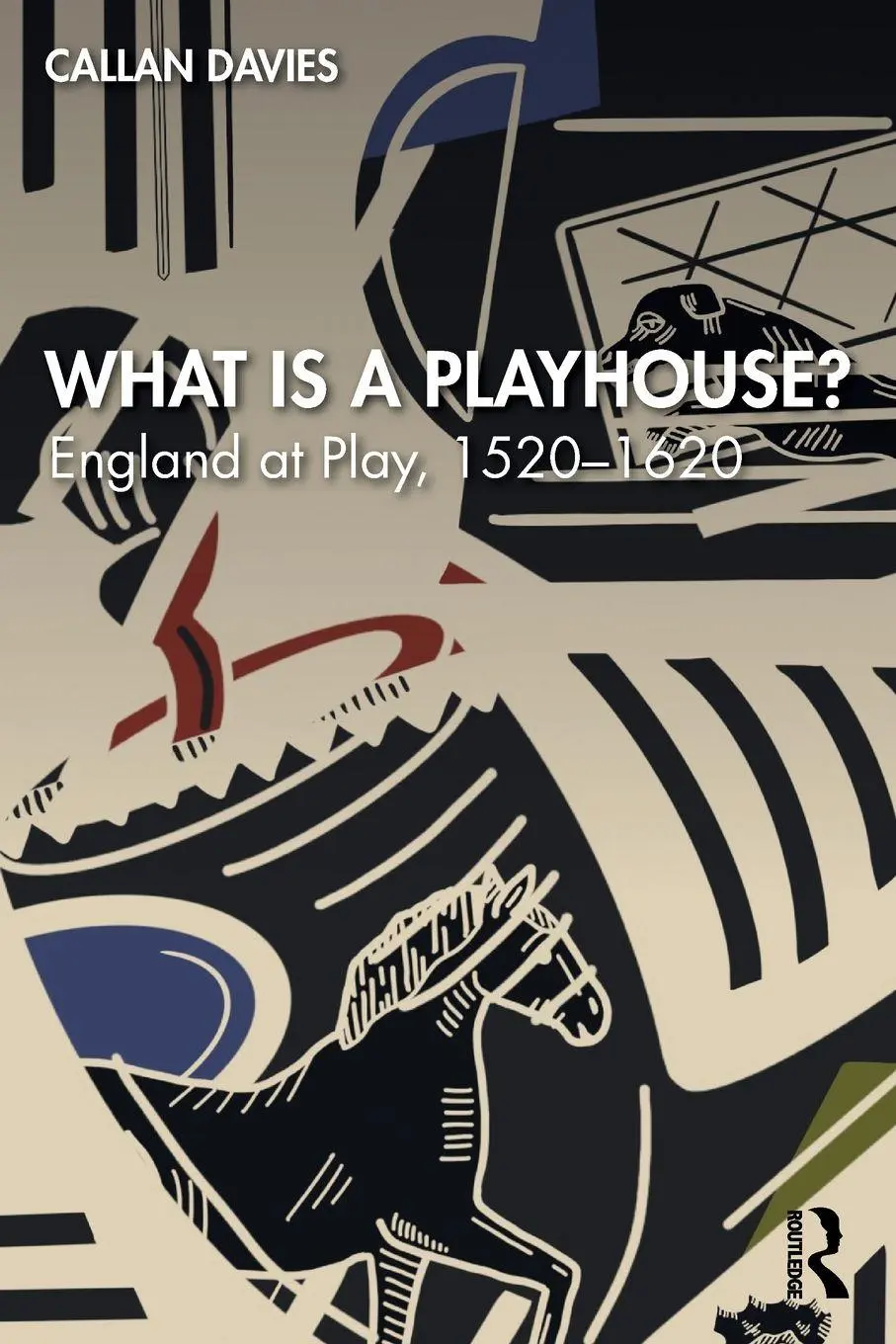 Cover: 9781032138077 | What is a Playhouse? | England at Play, 1520-1620 | Callan Davies