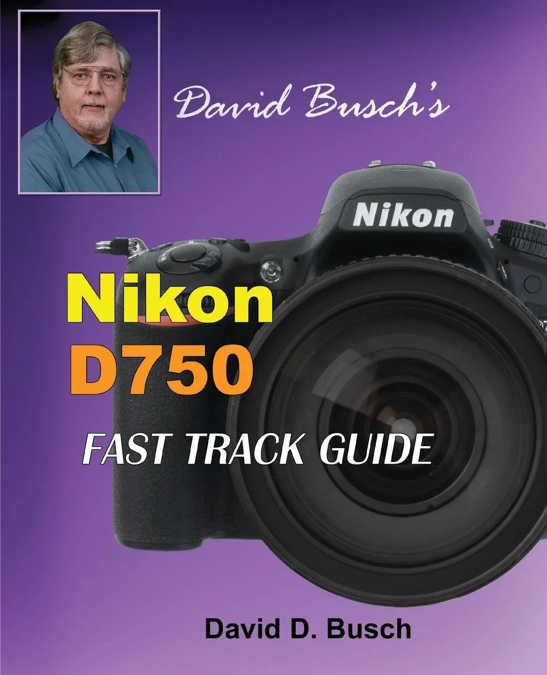 Cover: 9781946488077 | David Busch's Nikon D750 Fast Track Guide | David Busch | Taschenbuch