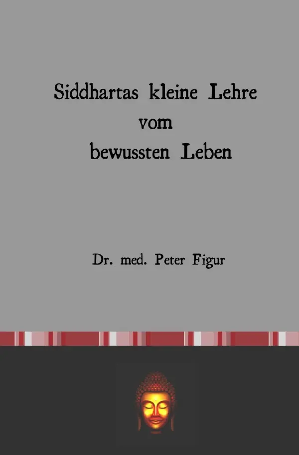 Cover: 9783565028177 | Siddhartas kleine Lehre vom bewussten Leben | DE | Peter Figur | Buch