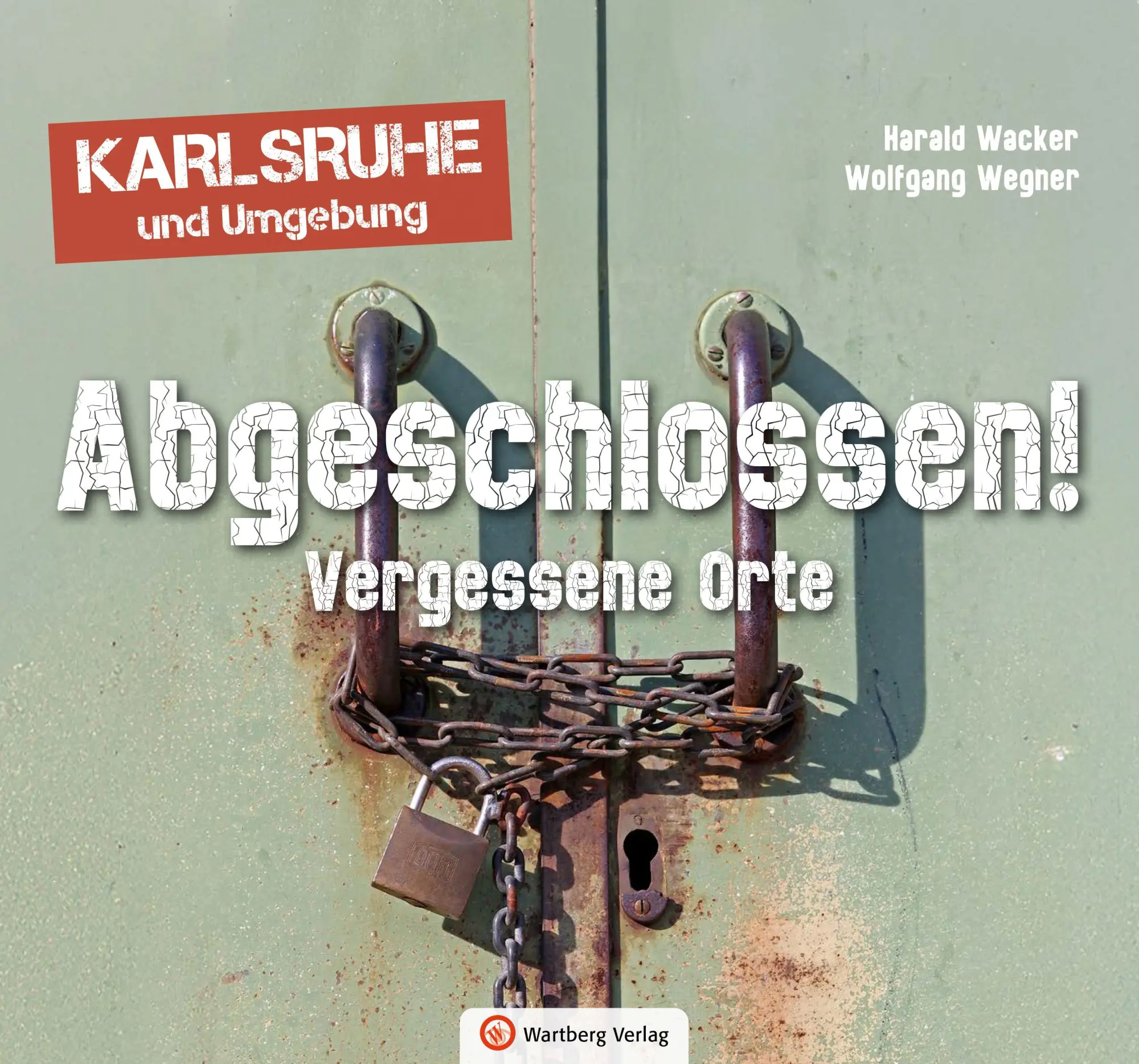 Cover: 9783831338177 | Abgeschlossen! Vergessene Orte in Karlsruhe und Umgebung (Lost Places)