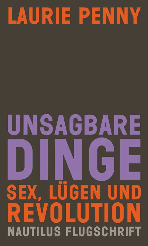 Cover: 9783894018177 | Unsagbare Dinge | Sex, Lügen und Revolution | Laurie Penny | Buch