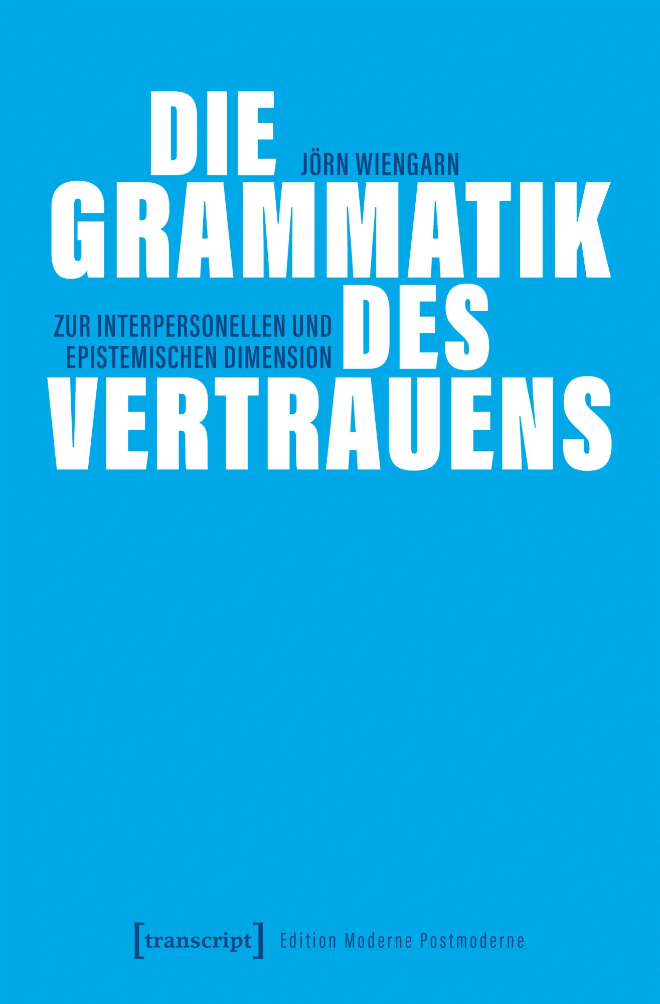 Cover: 9783837678277 | Die Grammatik des Vertrauens | Jörn Wiengarn | Taschenbuch | 246 S.