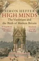 Cover: 9780099558477 | High Minds | The Victorians and the Birth of Modern Britain | Heffer