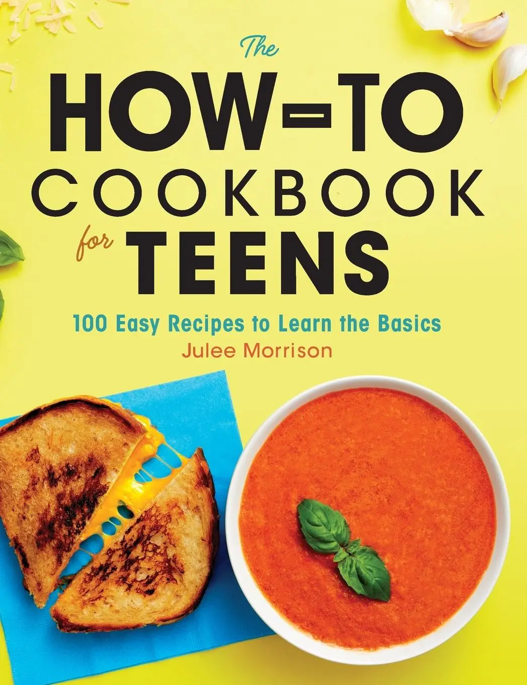 Cover: 9781638788577 | The How-To Cookbook for Teens | 100 Easy Recipes to Learn the Basics
