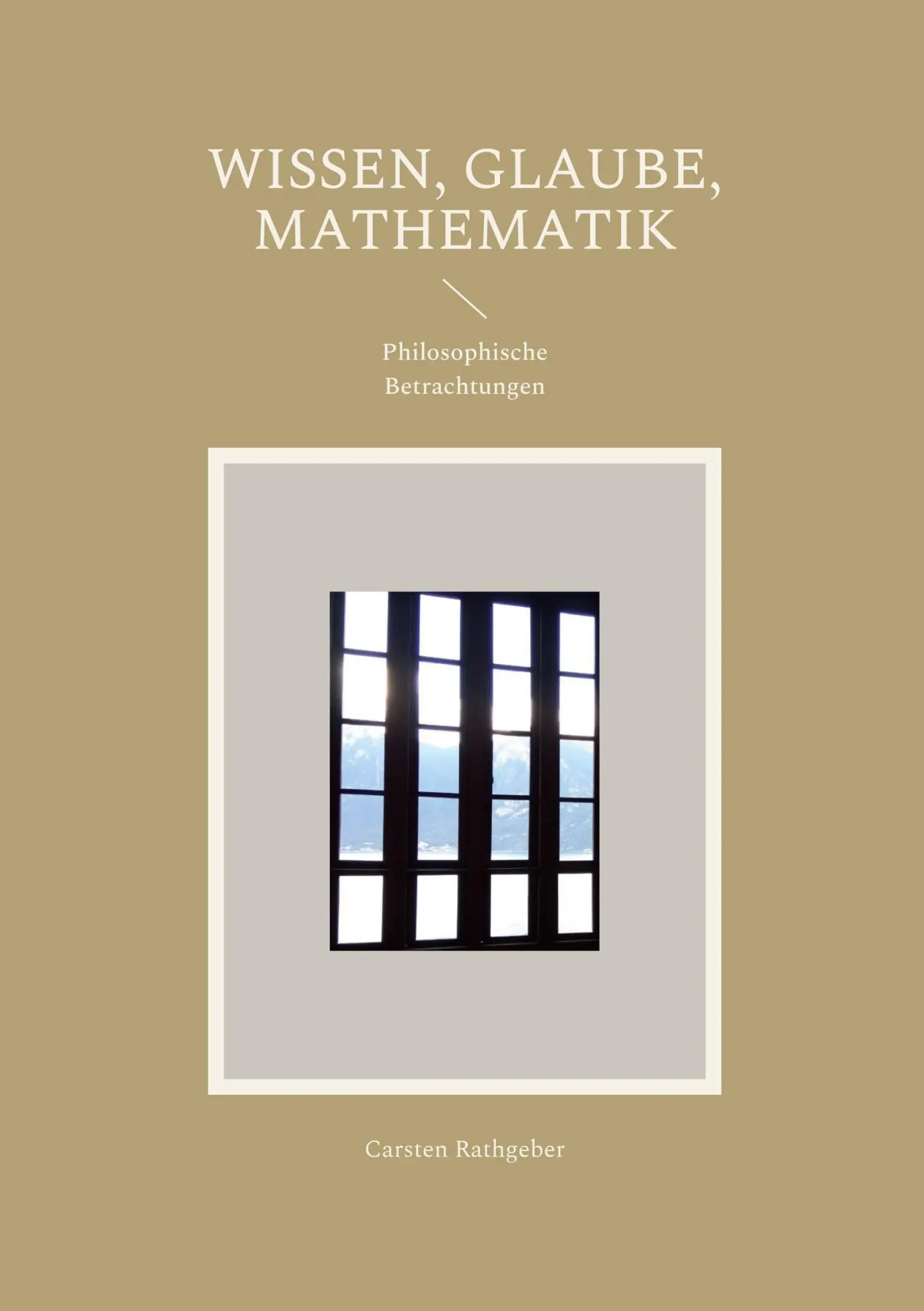 Cover: 9783769338577 | Wissen, Glaube, Mathematik | Philosophische Betrachtungen | Rathgeber
