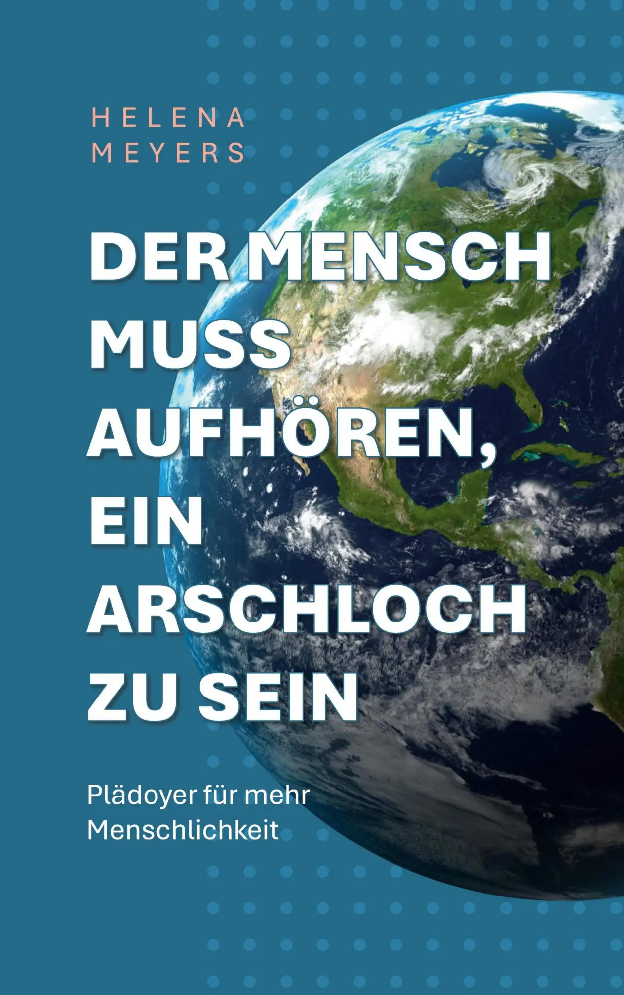 Cover: 9783819298677 | Der Mensch muss aufhören, ein Arschloch zu sein | Helena Meyers | Buch
