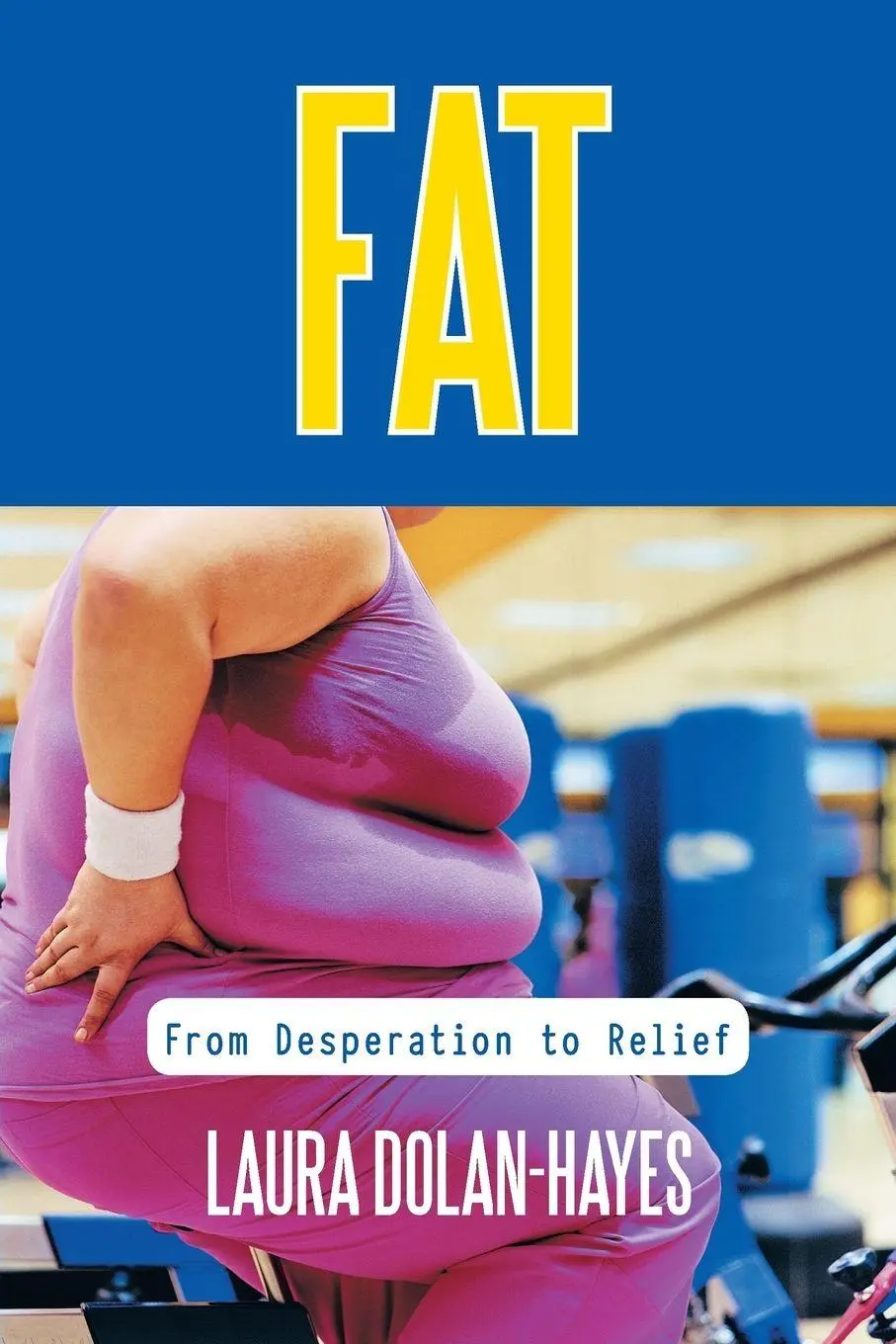 Cover: 9781452548777 | Fat | From Desperation to Relief | Laura Dolan-Hayes | Taschenbuch