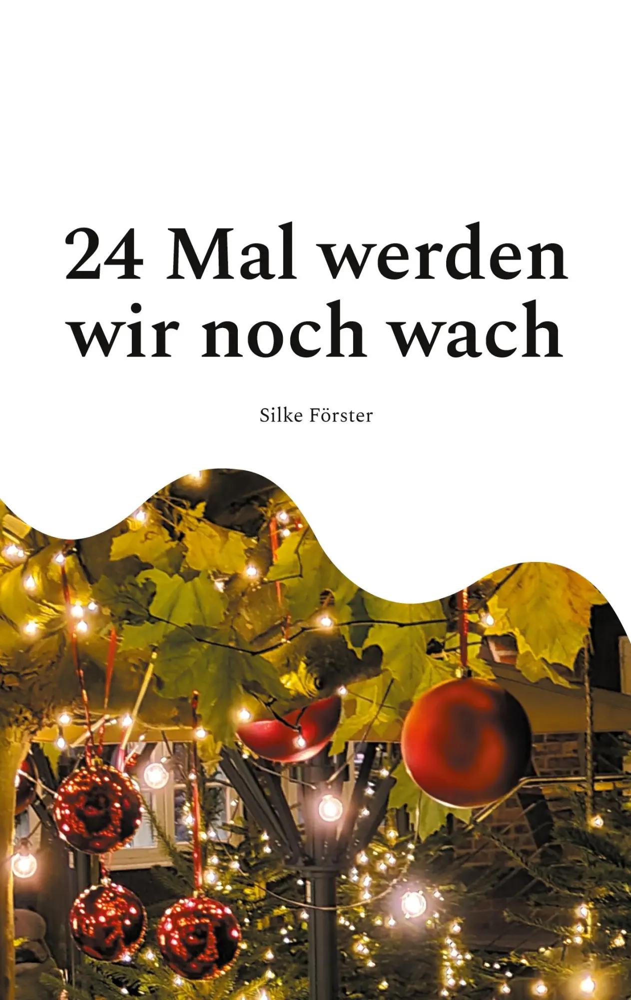 Cover: 9783819278877 | 24 Mal werden wir noch wach | Silke Förster | Taschenbuch | 224 S.